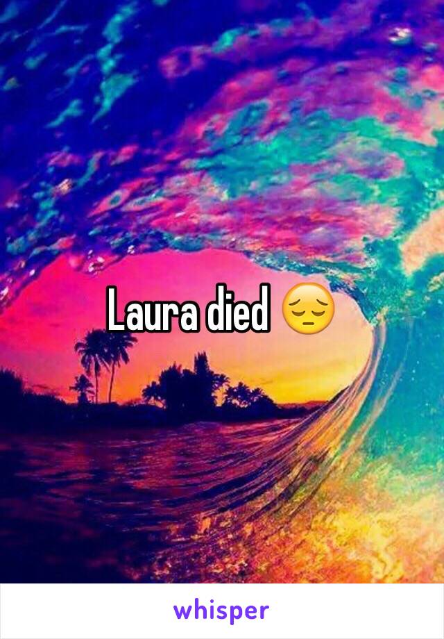 Laura died 😔