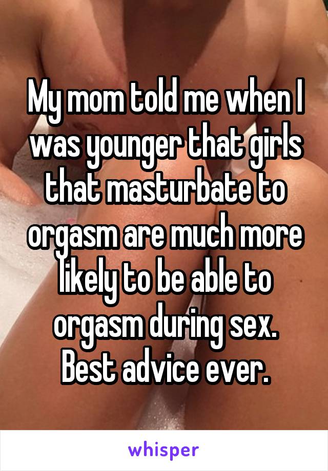 My mom told me when I was younger that girls that masturbate to orgasm are much more likely to be able to orgasm during sex.
Best advice ever.