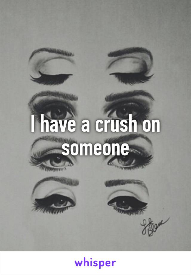 I have a crush on someone