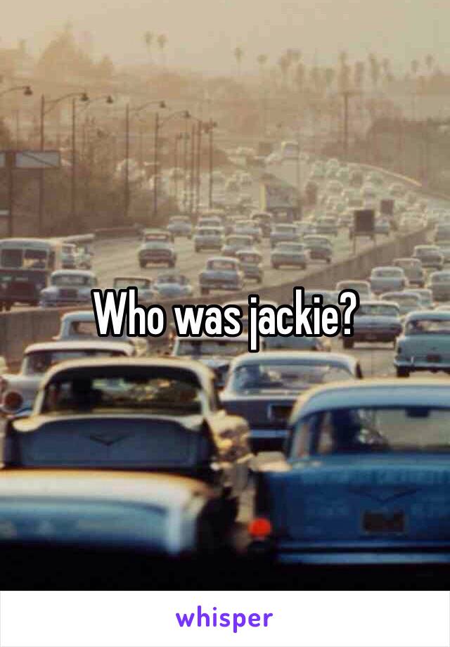 Who was jackie?