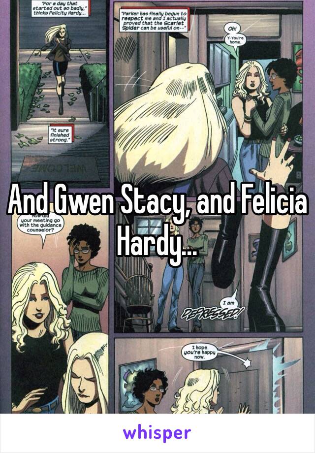 And Gwen Stacy, and Felicia Hardy...