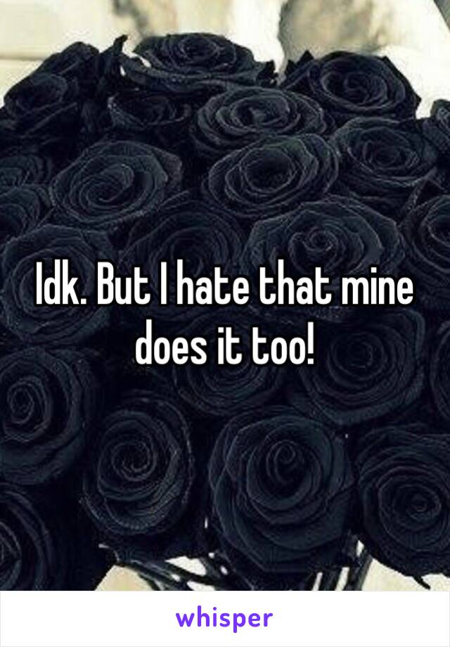 Idk. But I hate that mine does it too! 