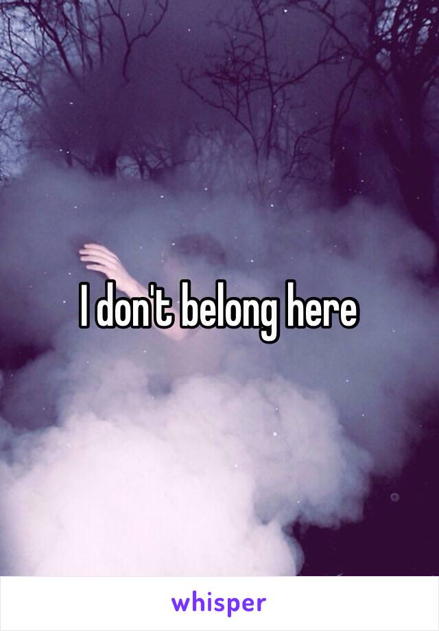 I don't belong here 