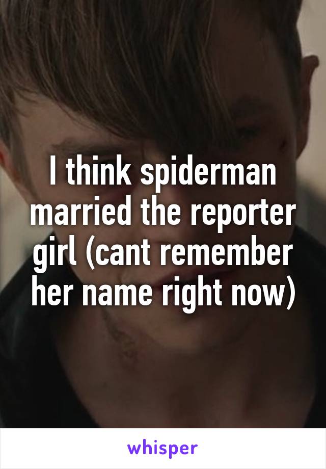 I think spiderman married the reporter girl (cant remember her name right now)