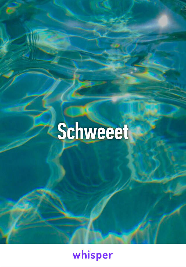 Schweeet