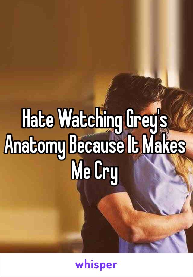 Hate Watching Grey's Anatomy Because It Makes Me Cry