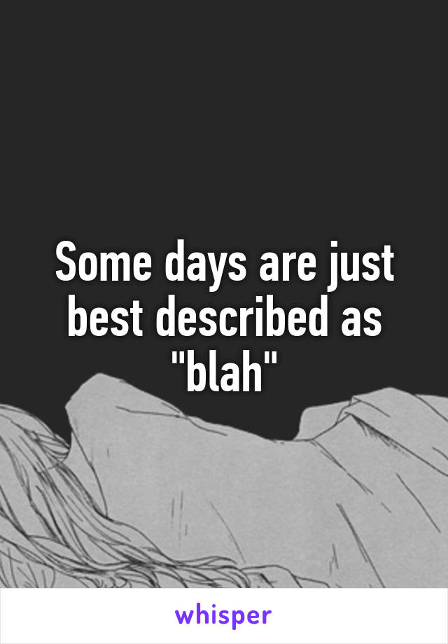 Some days are just best described as "blah"