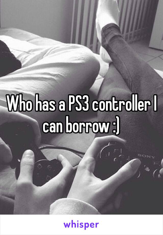 Who has a PS3 controller I can borrow :) 