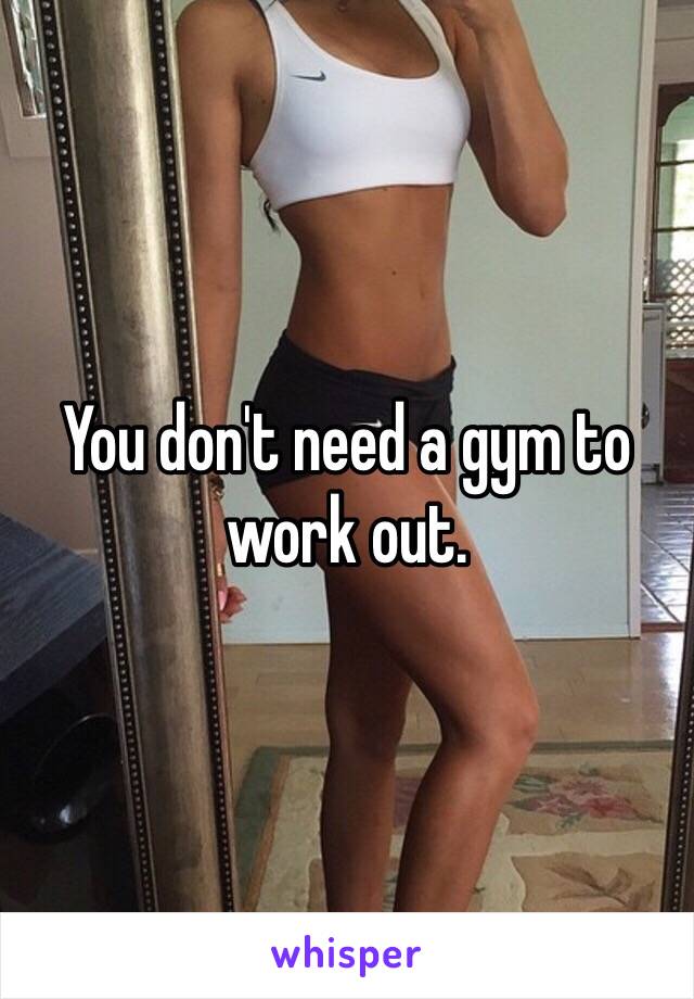 You don't need a gym to work out.