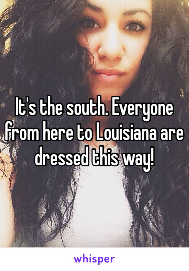 It's the south. Everyone from here to Louisiana are dressed this way!