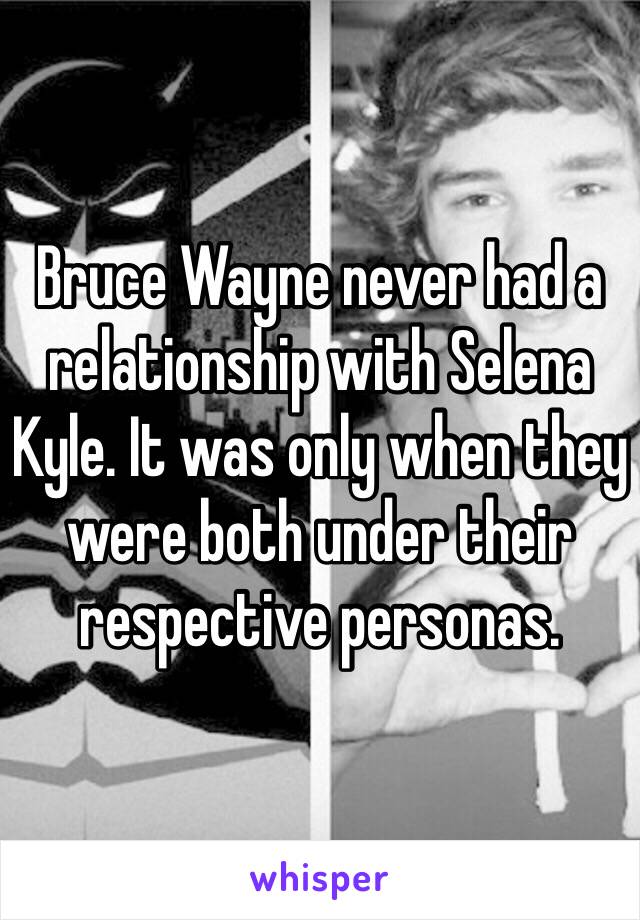 Bruce Wayne never had a relationship with Selena Kyle. It was only when they were both under their respective personas. 