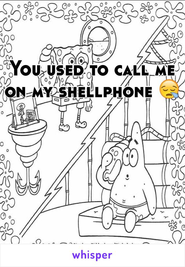 You used to call me on my shellphone 😪