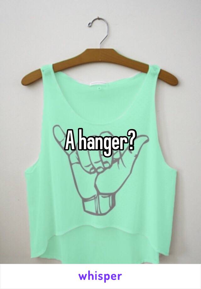 A hanger? 