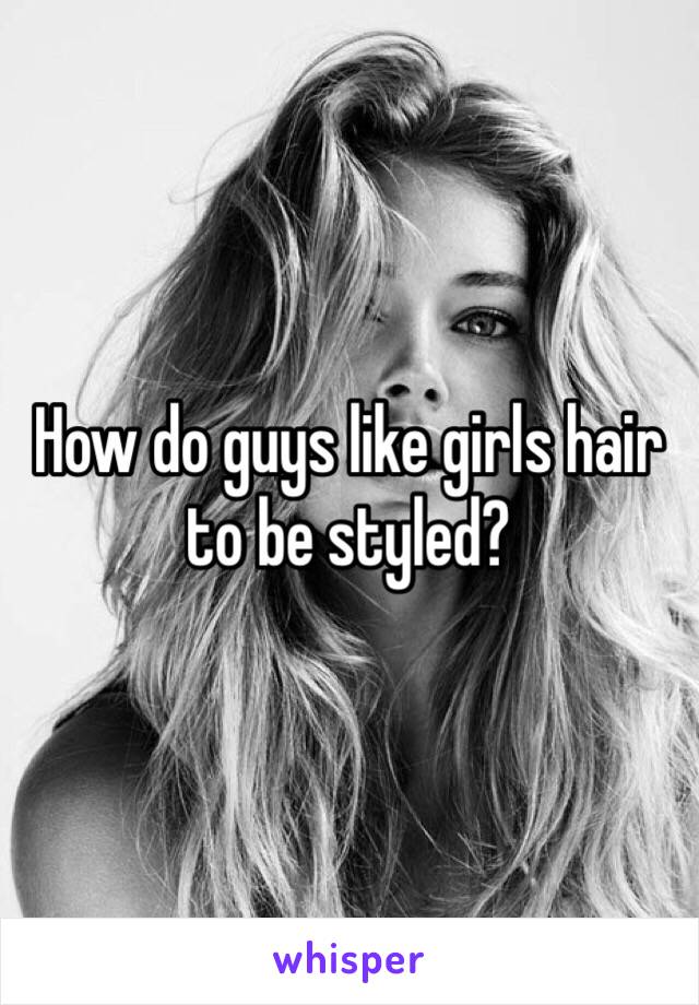 how-do-guys-like-girls-hair-to-be-styled