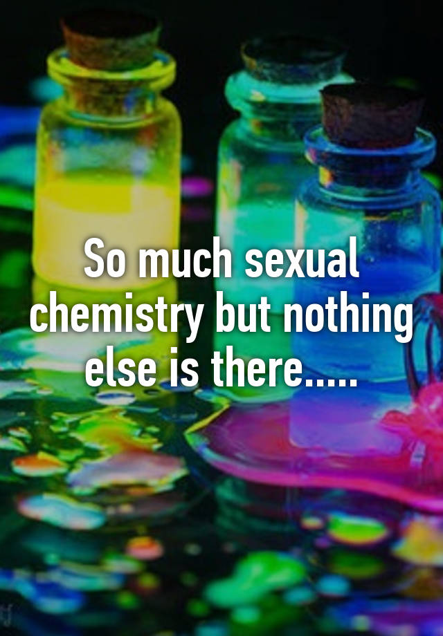 So Much Sexual Chemistry But Nothing Else Is There 