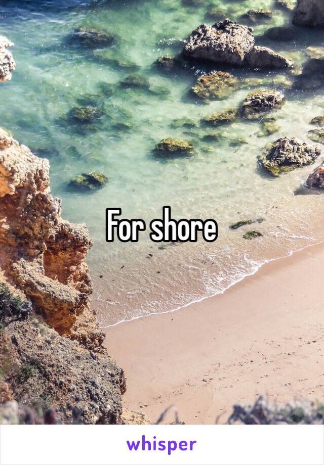 For shore