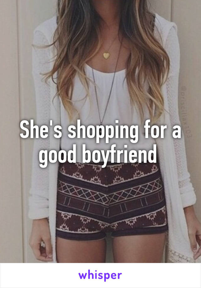 She's shopping for a good boyfriend 