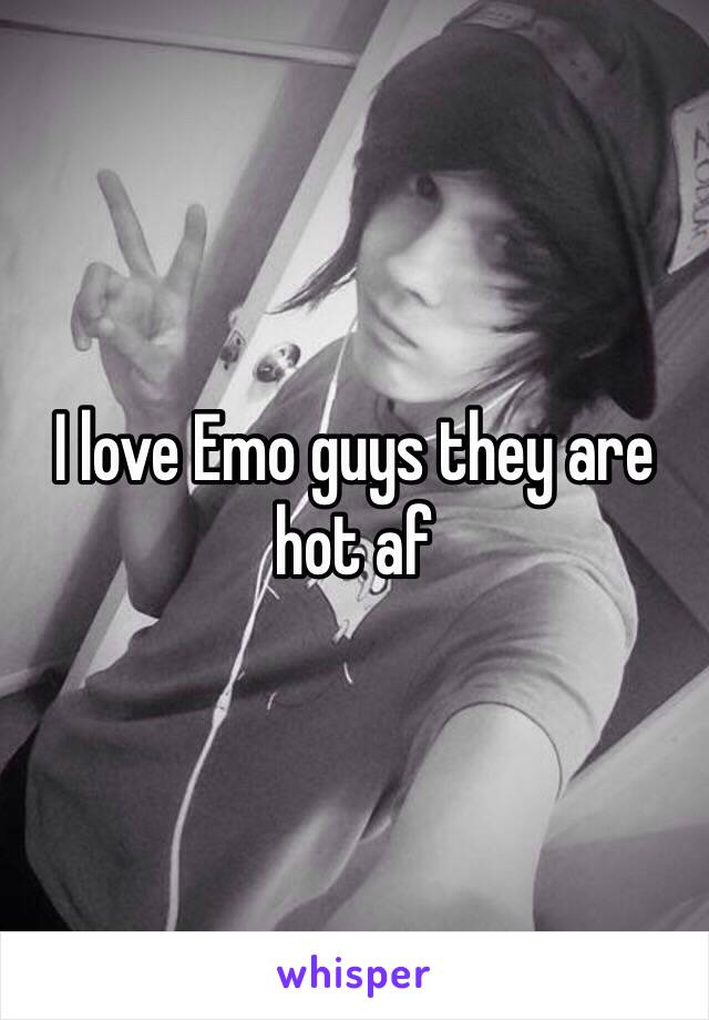 I love Emo guys they are hot af