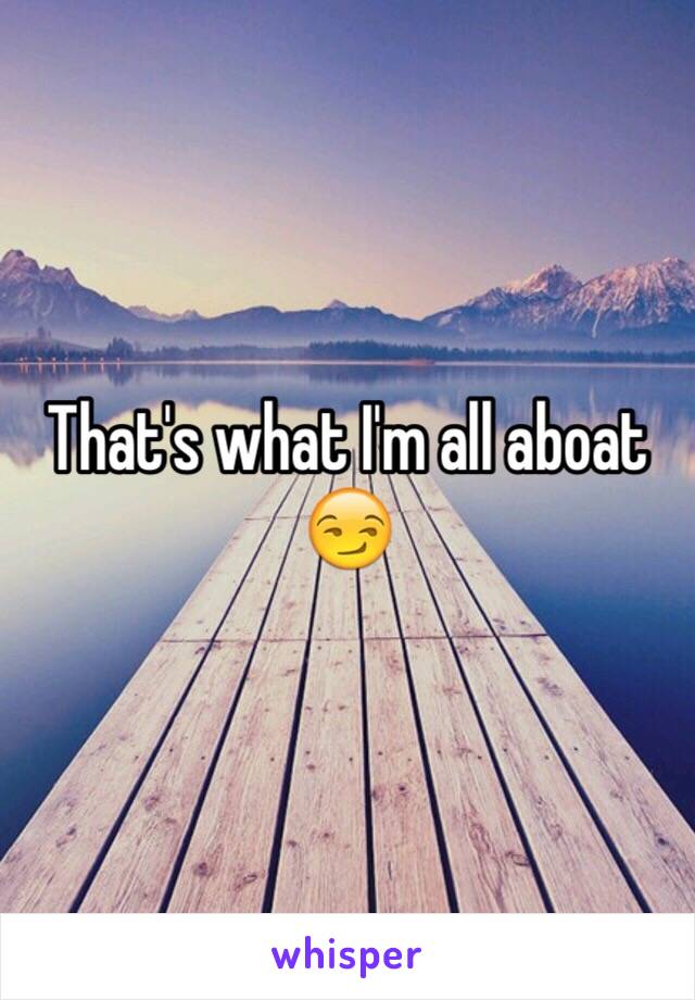 That's what I'm all aboat 😏