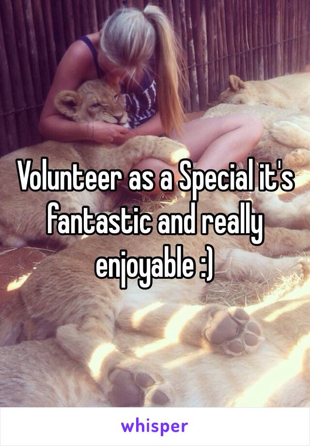 Volunteer as a Special it's fantastic and really enjoyable :)