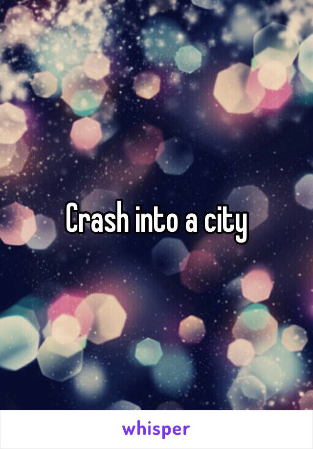 Crash into a city