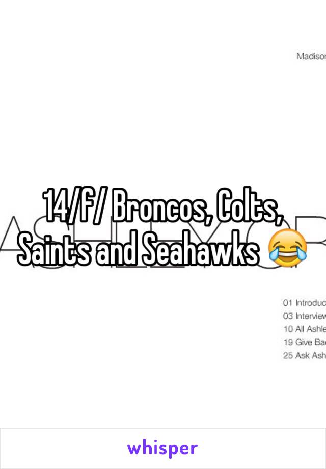 14/f/ Broncos, Colts, Saints and Seahawks 😂