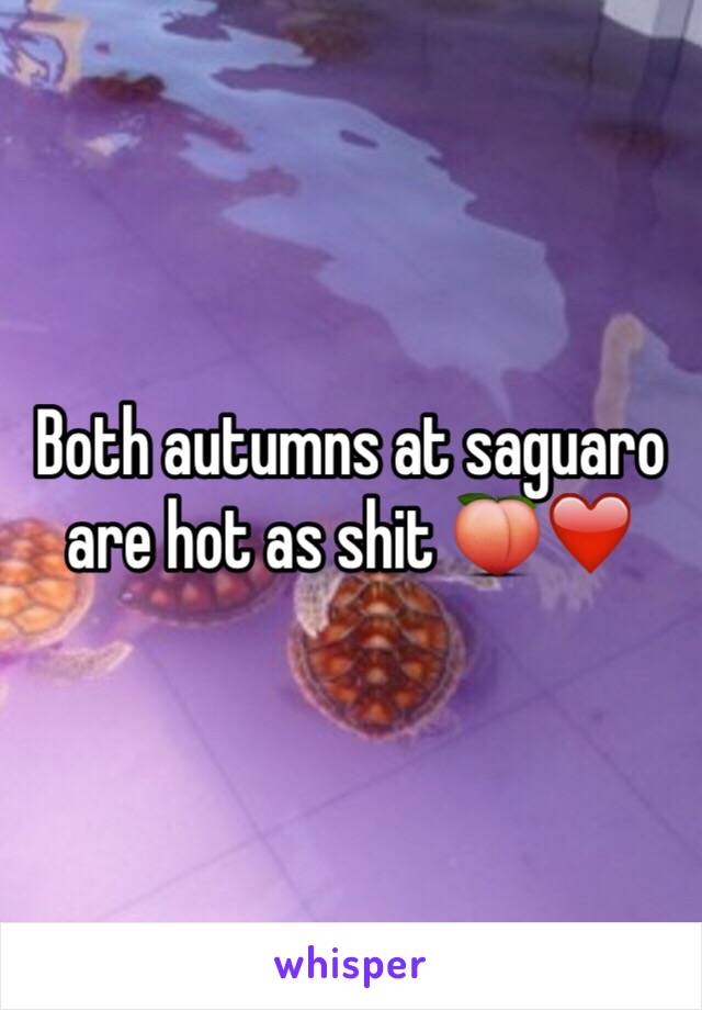 Both autumns at saguaro are hot as shit 🍑❤️