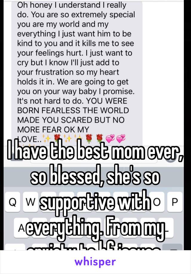 I have the best mom ever, so blessed, she's so supportive with everything. From my anxiety to bf issues.