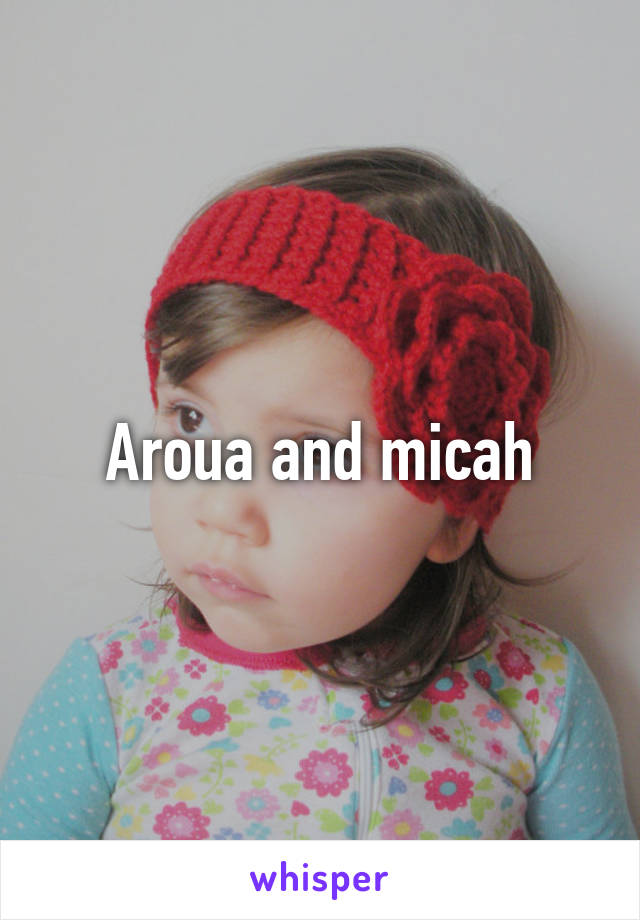 Aroua and micah