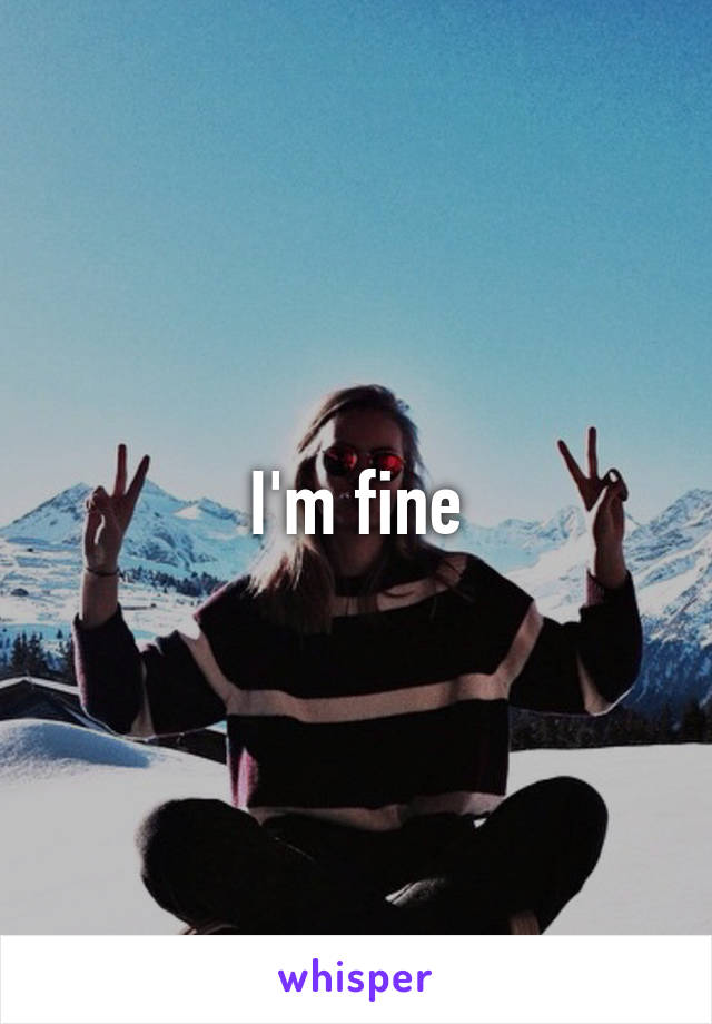 I'm fine