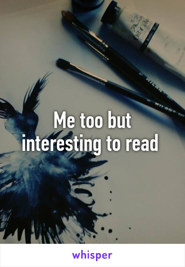 Me too but interesting to read 