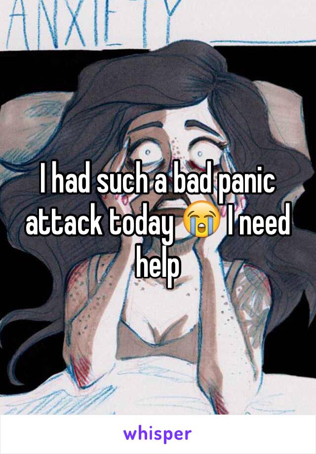 I had such a bad panic attack today 😭 I need help 