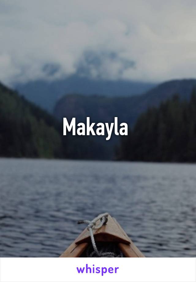 Makayla 
