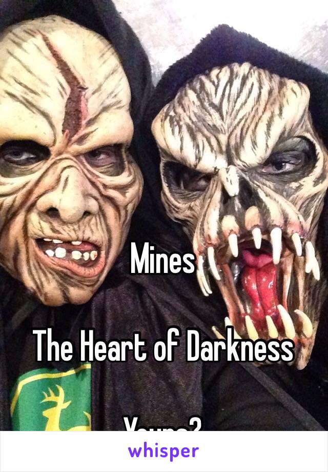 Mines 

The Heart of Darkness

Yours?