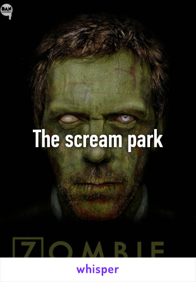 The scream park