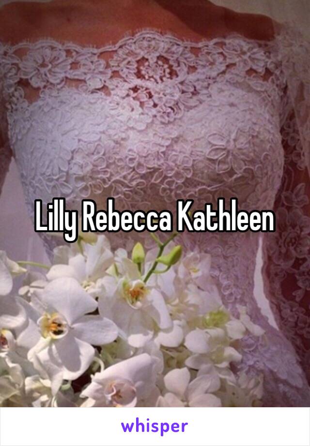 Lilly Rebecca Kathleen 