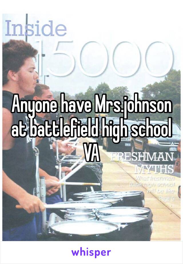 Anyone have Mrs.johnson at battlefield high school VA