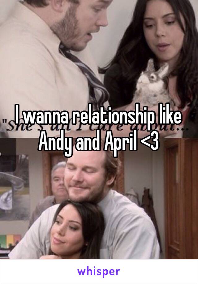 I wanna relationship like Andy and April <3