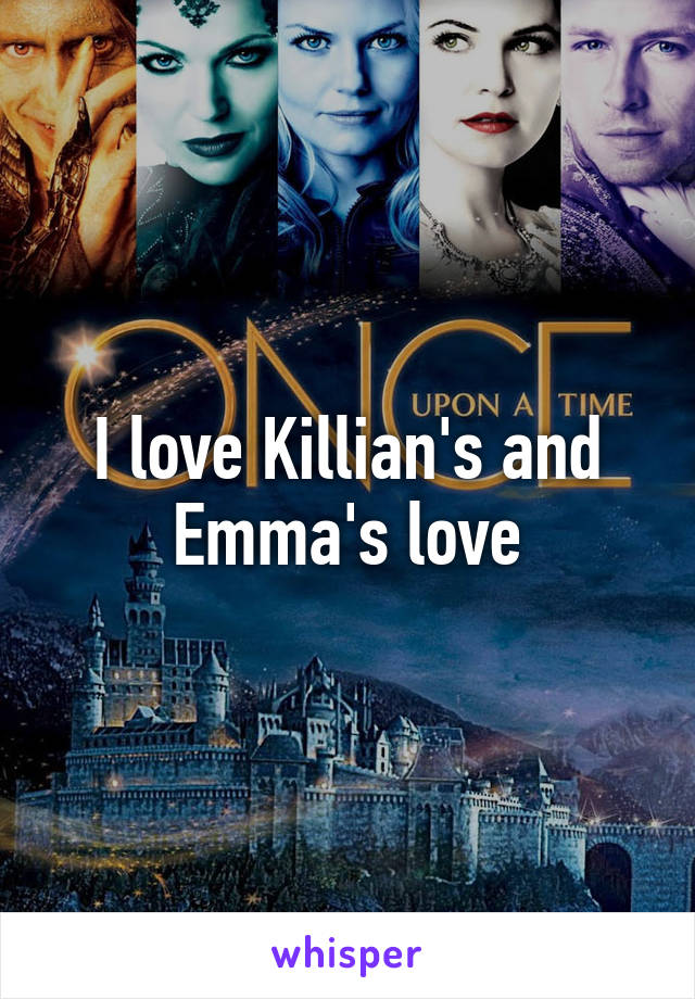 I love Killian's and Emma's love