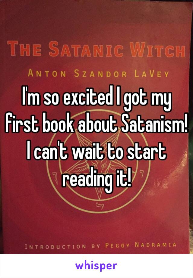 I'm so excited I got my first book about Satanism! I can't wait to start reading it!