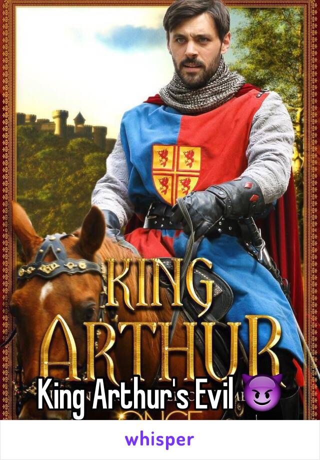 King Arthur's Evil 😈