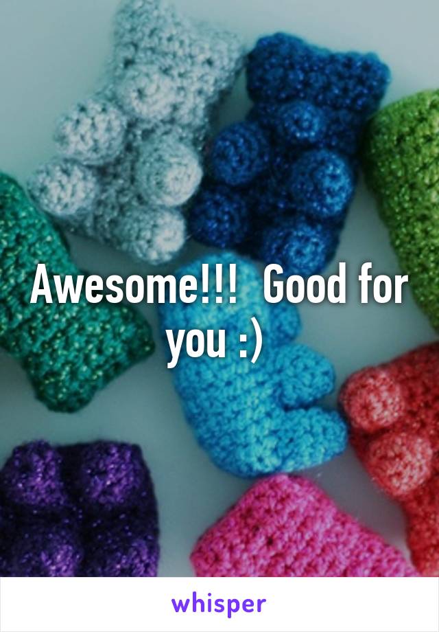 Awesome!!!  Good for you :) 