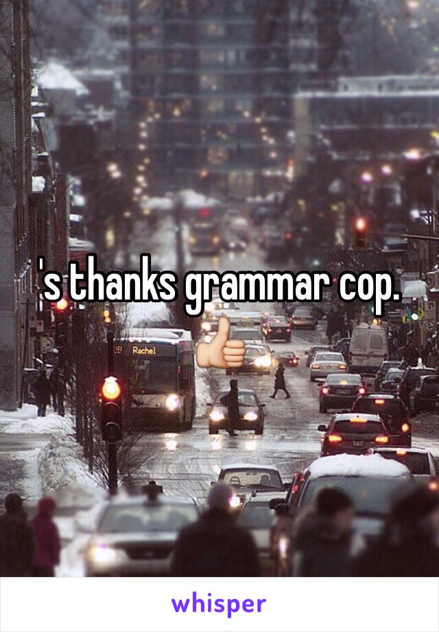 's thanks grammar cop. 👍