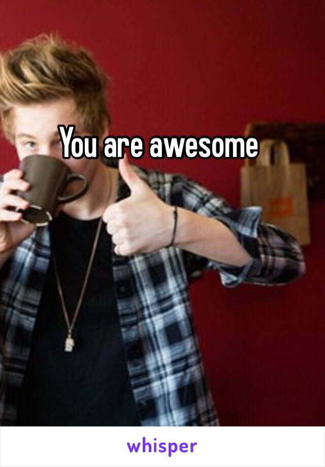 You are awesome