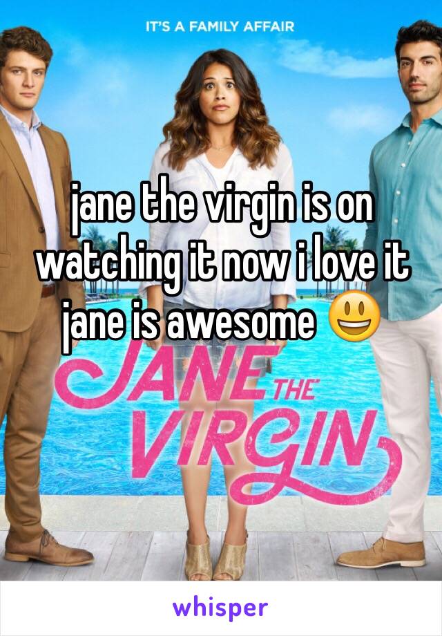 jane the virgin is on watching it now i love it jane is awesome 😃