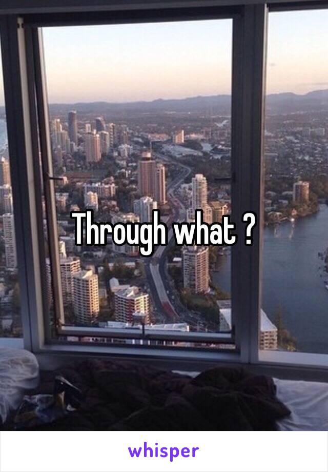 Through what ?