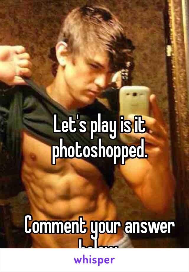 Let's play is it photoshopped. 


Comment your answer below. 