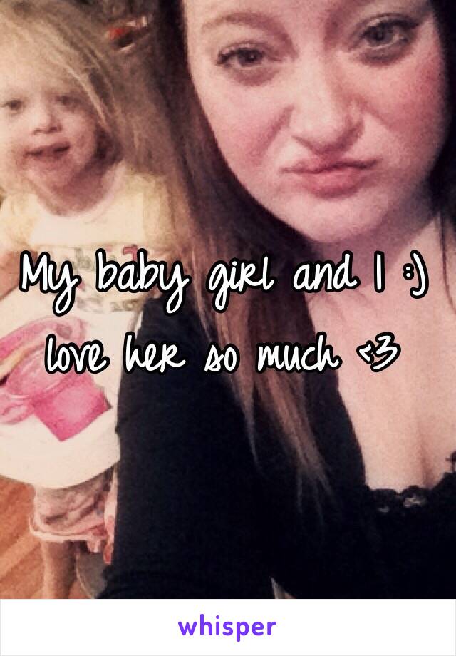 My baby girl and I :) love her so much <3