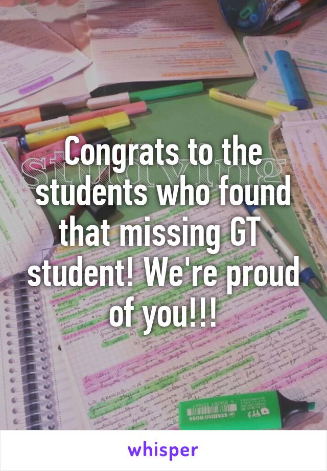 Congrats to the students who found that missing GT  student! We're proud of you!!!