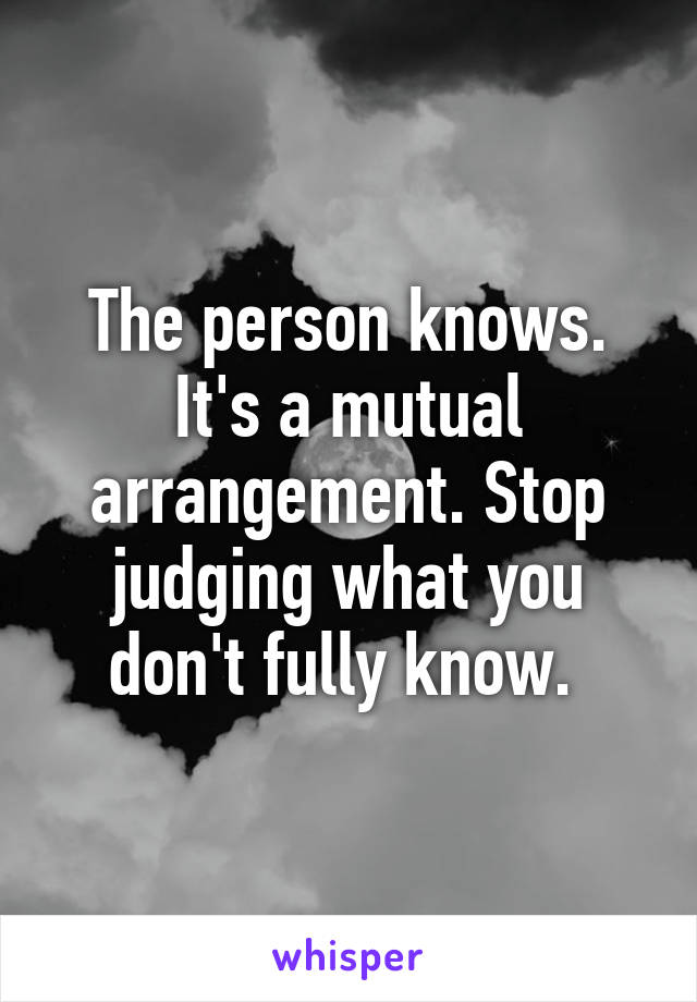 The person knows. It's a mutual arrangement. Stop judging what you don't fully know. 